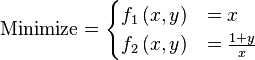 \text{Minimize} =
\begin{cases}
      f_{1}\left(x,y\right) & = x \\
      f_{2}\left(x,y\right) & = \frac{1 + y}{x} \\
\end{cases}
