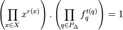 \left(\prod_{x \in X_{}} x^{r(x)}\right).\left(\prod_{q \in P_\Delta} f^{t(q)}_{q}\right) = 1