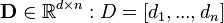 \mathbf{D} \in \mathbb{R}^{d \times n}: D = [d_1, ..., d_n]