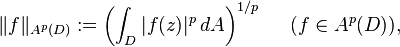 \|f\|_{A^p(D)} := \left(\int_D |f(z)|^p\,dA\right)^{1/p} \; \; \; \; \; (f \in A^p(D)),