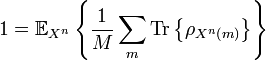 
1   =\mathbb{E}_{X^{n}}\left\{  \frac{1}{M}\sum_{m}\text{Tr}\left\{
\rho_{X^{n}\left(  m\right)  }\right\}  \right\}  