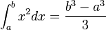 \int_a^b x^2 dx= \frac{b^3 - a^3}{3}