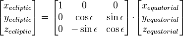 
 \begin{bmatrix}
  x_{ecliptic} \\
  y_{ecliptic} \\
  z_{ecliptic} \\
 \end{bmatrix} 
 =
 \begin{bmatrix}
  1 & 0 & 0 \\
  0 & \cos \epsilon & \sin \epsilon \\
  0 & -\sin \epsilon &  \cos \epsilon \\
 \end{bmatrix} \! \cdot \! 
 \begin{bmatrix}
  x_{equatorial} \\
  y_{equatorial} \\
  z_{equatorial} \\
 \end{bmatrix}
