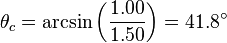 \theta _{c}=\arcsin \left( \frac{1.00}{1.50} \right)=41.8{}^\circ 