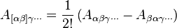 A_{[\alpha\beta]\gamma\cdots} = \dfrac{1}{2!} \left(A_{\alpha\beta\gamma\cdots} - A_{\beta\alpha\gamma\cdots} \right)