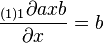 \frac{{}_{(1)1}\partial axb}{\partial x}=b\,\!