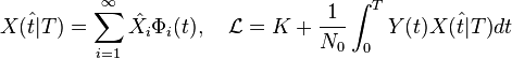 \hat{X(t|T)} = \sum^{\infty}_{i=1} \hat{X_i}\Phi_i(t), \quad \mathcal{L} = K + \frac{1}{N_0} \int^T_0 Y(t) \hat{X(t|T)}dt