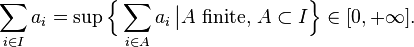 \sum_{i\in I}a_i = \sup \Bigl\{ \sum_{i\in A}a_i\,\big| A \text{ finite, } A \subset I\Bigr\} \in [0, +\infty].