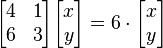 \begin{bmatrix} 4 & 1\\6 & 3 \end{bmatrix}\begin{bmatrix}x\\y\end{bmatrix} = 6 \cdot \begin{bmatrix}x\\y\end{bmatrix}