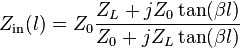 
Z_\mathrm{in} (l)=Z_0 \frac{Z_L + jZ_0\tan(\beta l)}{Z_0 + jZ_L\tan(\beta l)}
