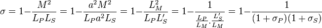 \sigma=1-\frac{M^2}{L_PL_S}=1-\frac{a^2M^2}{L_Pa^2L_S}=1-\frac{L_M^2}{L_PL_S^\prime}=1-\frac{1}{\frac{L_P}{L_M}.\frac{L_S^\prime}{L_M}} =1-\frac{1}{(1+\sigma_P)(1+\sigma_S)}