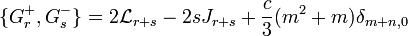 \displaystyle{\{G_r^+,G_s^-\} =2{\mathcal L}_{r+s}-2sJ_{r+s} +{c\over 3} (m^2+m) \delta_{m+n,0}}