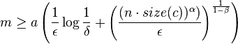 m \ge a \left( \frac 1 \epsilon \log \frac 1 \delta + \left(\frac {(n \cdot size(c))^\alpha)} \epsilon \right)^{\frac 1 {1-\beta}}\right)