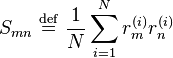 
S_{mn} \ \stackrel{\mathrm{def}}{=}\  \frac{1}{N}\sum_{i=1}^{N} r_{m}^{(i)} r_{n}^{(i)}
