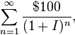 \sum_{n=1}^\infty \frac{\$100}{(1+I)^n},