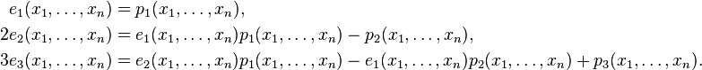 \begin{align}
   e_1(x_1, \ldots, x_n) &= p_1(x_1, \ldots, x_n),\\
  2e_2(x_1, \ldots, x_n) &= e_1(x_1, \ldots, x_n)p_1(x_1, \ldots, x_n) - p_2(x_1, \ldots, x_n),\\
  3e_3(x_1, \ldots, x_n) &= e_2(x_1, \ldots, x_n)p_1(x_1, \ldots, x_n) - e_1(x_1, \ldots, x_n)p_2(x_1, \ldots, x_n) + p_3(x_1, \ldots, x_n).\\ 
\end{align}