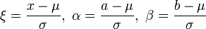 \xi=\frac{x-\mu}{\sigma},\ \alpha=\frac{a-\mu}{\sigma},\ \beta=\frac{b-\mu}{\sigma}