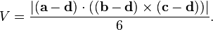 V = \frac { |(\mathbf{a}-\mathbf{d}) \cdot ((\mathbf{b}-\mathbf{d}) \times (\mathbf{c}-\mathbf{d}))| } {6}.