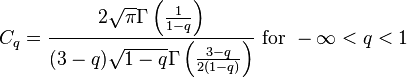 C_q = {{2 \sqrt{\pi} \Gamma\left({1 \over 1-q}\right)} \over {(3-q) \sqrt{1-q} \Gamma\left({3-q \over 2(1-q)}\right)}} \text{ for } -\infty < q < 1 