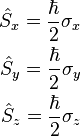 \begin{align}\hat{S}_x = {\hbar \over 2} \sigma_x\\
\hat{S}_y = {\hbar \over 2} \sigma_y\\
\hat{S}_z = {\hbar \over 2} \sigma_z 
\end{align}