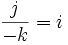 \frac{j}{-k}=i