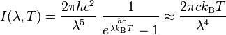 I(\lambda,T) =  \frac{2\pi hc^2}{\lambda^5}~\frac{1}{e^\frac{hc}{\lambda k_\mathrm{B} T}-1} \approx \frac{2\pi ck_\mathrm{B} T}{\lambda^4}