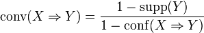  \mathrm{conv}(X\Rightarrow Y) =\frac{ 1 - \mathrm{supp}(Y) }{ 1 - \mathrm{conf}(X\Rightarrow Y)}