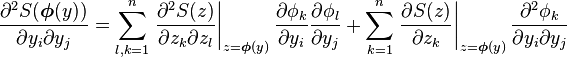 \frac{\partial^2 S (\boldsymbol{\phi}(y))}{\partial y_i \partial y_j} = \sum_{l,k=1}^n \left. \frac{\partial^2 S (z)}{\partial z_k \partial z_l} \right|_{z=\boldsymbol{\phi}(y)} \frac{\partial \phi_k}{\partial y_i} \frac{\partial \phi_l}{\partial y_j} + \sum_{k=1}^n \left. \frac{\partial S (z)}{\partial z_k } \right|_{z=\boldsymbol{\phi}(y)} \frac{\partial^2 \phi_k}{\partial y_i \partial y_j}