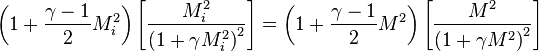 \ \left(1 + \frac{\gamma - 1}{2}M_i^2\right)\left[\frac{M_i^2}{\left(1 + \gamma M_i^2\right)^2}\right] = \left(1 + \frac{\gamma - 1}{2}M^2\right)\left[\frac{M^2}{\left(1 + \gamma M^2\right)^2}\right] 