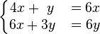 
  \left\{\begin{matrix} 4x + {\ }y &{}= 6x\\6x + 3y &{}=6 y\end{matrix}\right.
  