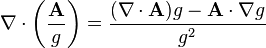  \nabla \cdot \left(\frac{\mathbf{A}}{g}\right) = \frac{(\nabla \cdot \mathbf{A})g - \mathbf{A} \cdot \nabla g}{g^2}