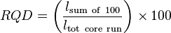 RQD = \left(\frac{l_{\mathrm{sum~of~100}}}{l_{\mathrm{tot~core~run}}}\right)\times 100 