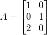 A = \begin{bmatrix} 1 & 0 \\ 0 & 1 \\ 2 & 0 \end{bmatrix}