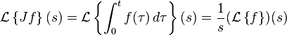 \mathcal L \left\{Jf\right\}(s) = \mathcal L \left\{\int_0^t f(\tau)\,d\tau\right\}(s)=\frac1s(\mathcal L\left\{f\right\})(s)