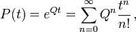 P(t) = e^{Qt} = \sum_{n=0}^\infty Q^n\frac{t^n}{n!}\,,