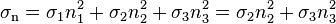 \sigma_\mathrm{n} = \sigma_1n_1^2+\sigma_2n_2^2 + \sigma_3n_3^2=\sigma_2n_2^2 + \sigma_3n_3^2\,\!