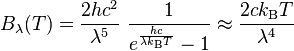 B_\lambda(T) = \frac{2 hc^2}{\lambda^5}~\frac{1}{e^\frac{hc}{\lambda k_\mathrm{B} T}-1} \approx \frac{2c k_\mathrm{B} T}{\lambda^4}