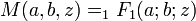 M(a,b,z) = _1F_1(a;b;z)