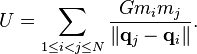 U = \sum_{1 \le i < j \le N} \frac{G m_i m_j}{\left\| \mathbf{q}_j - \mathbf{q}_i\right\|}.