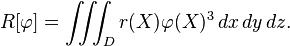  R[\varphi] = \iiint_D r(X) \varphi(X)^3 \, dx \, dy \, dz.\,