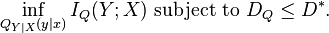 \inf_{Q_{Y|X}(y|x)} I_Q(Y;X)\ \mbox{subject to}\ D_Q \le D^*.