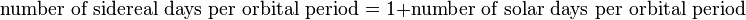  \text{number of sidereal days per orbital period}=1+ \text{number of solar days per orbital period}