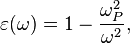 \varepsilon(\omega)=1-\frac{\omega_{P}^2}{\omega^2},