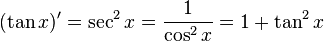  (\tan x)' = \sec^2 x = { 1 \over \cos^2 x} = 1 + \tan^2 x \,