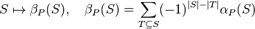  S\mapsto\beta_P(S), \quad 
\beta_P(S)=\sum_{T\subseteq S}(-1)^{|S|-|T|}\alpha_P(S) 