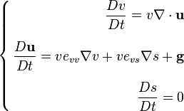 \left\{\begin{align} 
{D v \over Dt} = v \nabla \cdot \bold u\\[1.2ex]
\frac{D \mathbf{ u}}{D t} = v e_{vv} \nabla v + v e_{vs} \nabla s + \mathbf{g} \\[1.2ex]
{D s \over Dt} =0
\end{align}\right.