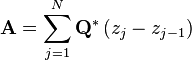  \mathbf{A} = \sum^{N}_{j=1} \mathbf{Q}^* \left( z_j - z_{j-1} \right) 