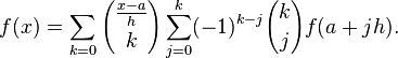 f(x)=\sum_{k=0}{\frac{x-a}h \choose k} \sum_{j=0}^k (-1)^{k-j}{k\choose j}f(a+j h).