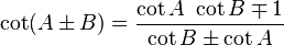 \cot (A \pm B) = \frac{ \cot A \ \cot B \mp 1}{ \cot B \pm \cot A } 