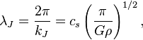 \lambda_J=\frac{2\pi}{k_J}=c_s\left(\frac{\pi}{G\rho}\right)^{1/2},